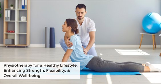 Physiotherapy for a Healthy Lifestyle: Enhancing Strength, Flexibility, and Overall Well-being